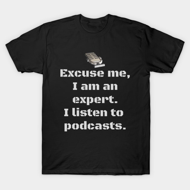 I am an expert T-Shirt by Pod_Philosopher